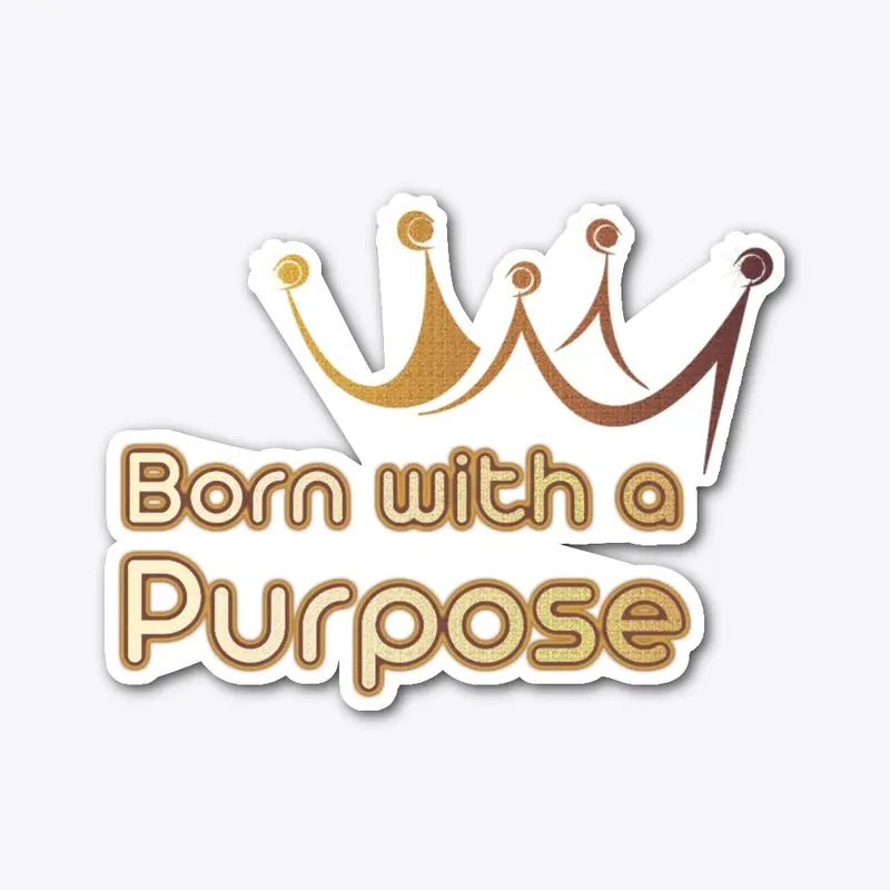 Born with a purpose